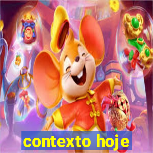 contexto hoje